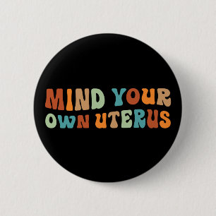 Mind Your Own Uterus Pro-Choice 6 Cm Round Badge