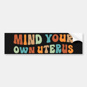 Mind Your Own Uterus Pro-Choice Bumper Sticker