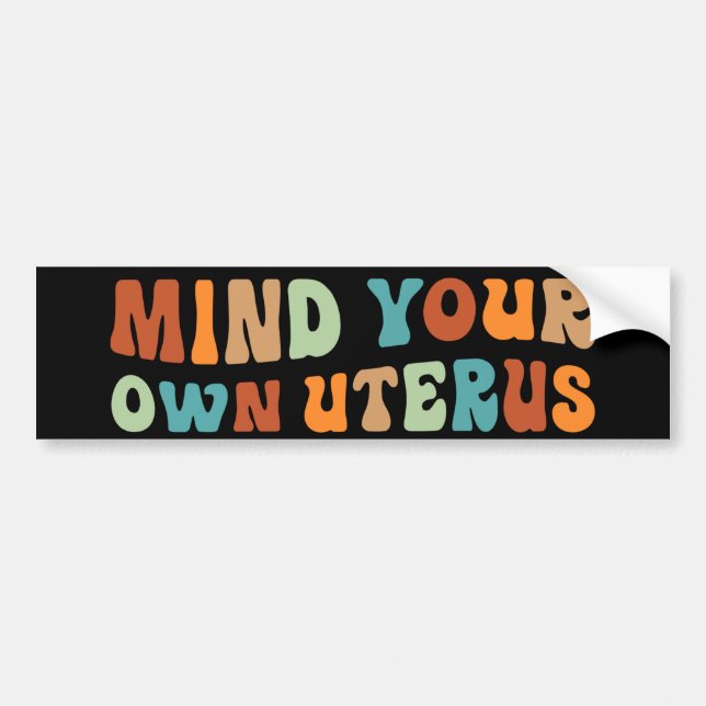 Mind Your Own Uterus Pro-Choice Bumper Sticker (Front)
