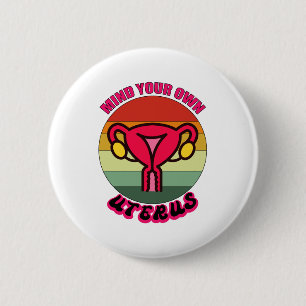 Mind Your Own Uterus Pro Choice Feminist Rights 6 Cm Round Badge