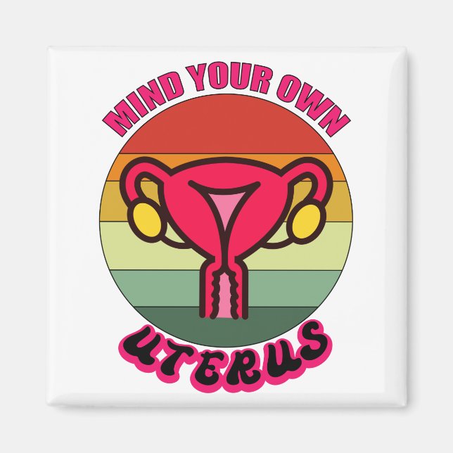 Mind Your Own Uterus Pro Choice Feminist Rights Magnet (Front)