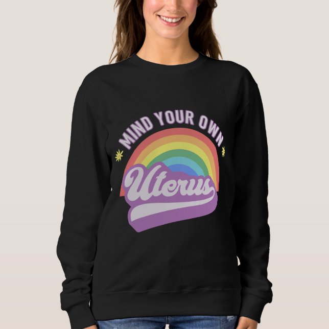 Mind Your Own Uterus Pro Choice Feminist Women's R Sweatshirt (Front)