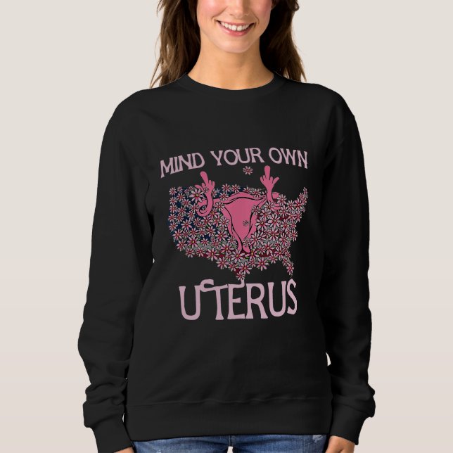 Mind Your Own Uterus Pro-Choice Feminist Women's R Sweatshirt (Front)