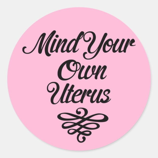 Mind Your Own Uterus Roe v. Wade Pro-Choice Classic Round Sticker (Front)