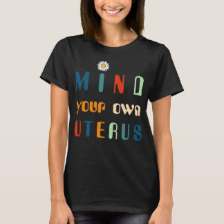 Mind Your Own Uterus, Roe v. Wade T-Shirt