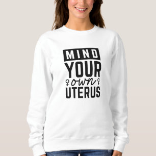 Mind Your Own Uterus Sweatshirt