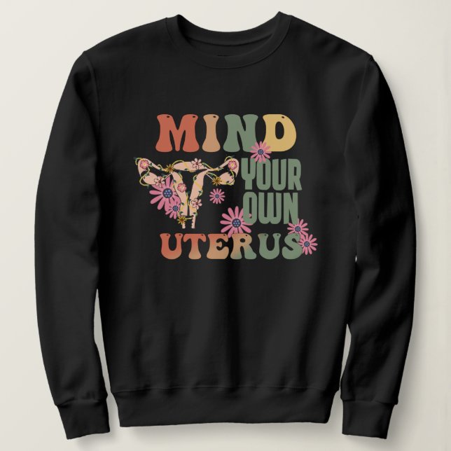 Mind Your Own Uterus Sweatshirt (Design Front)