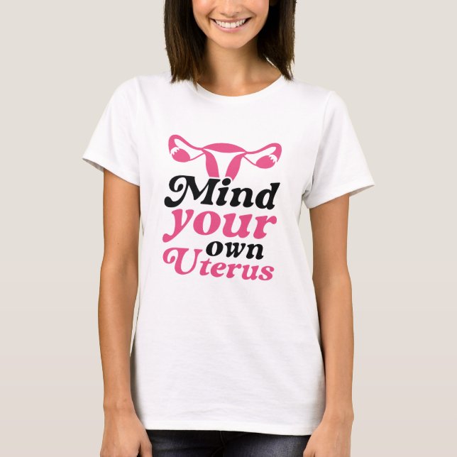 Mind Your Own Uterus T-Shirt (Front)