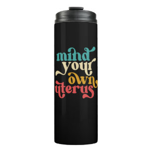 Mind Your Own Uterus Thermal Tumbler