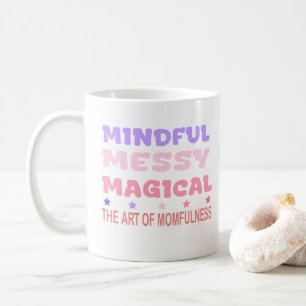 Mindful Messy Magical Momfulness Quote Coffee Mug