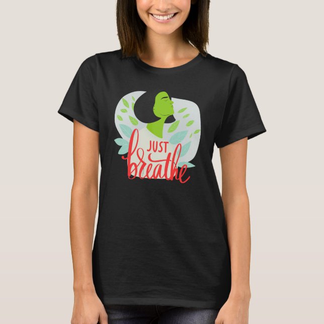Mindfulness & Mental Health Calm -Just Breathe T-Shirt (Front)