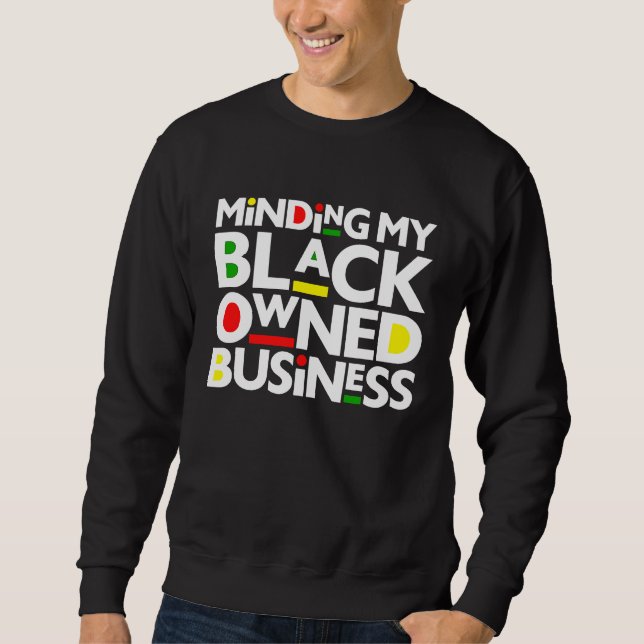 Minding My Black Owned Business Black History Mont Sweatshirt (Front)