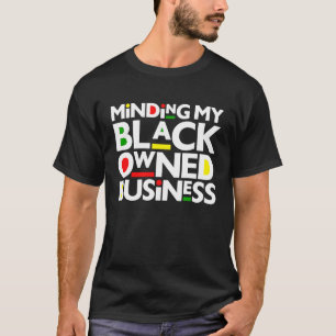 Minding My Black Owned Business Black History Mont T-Shirt