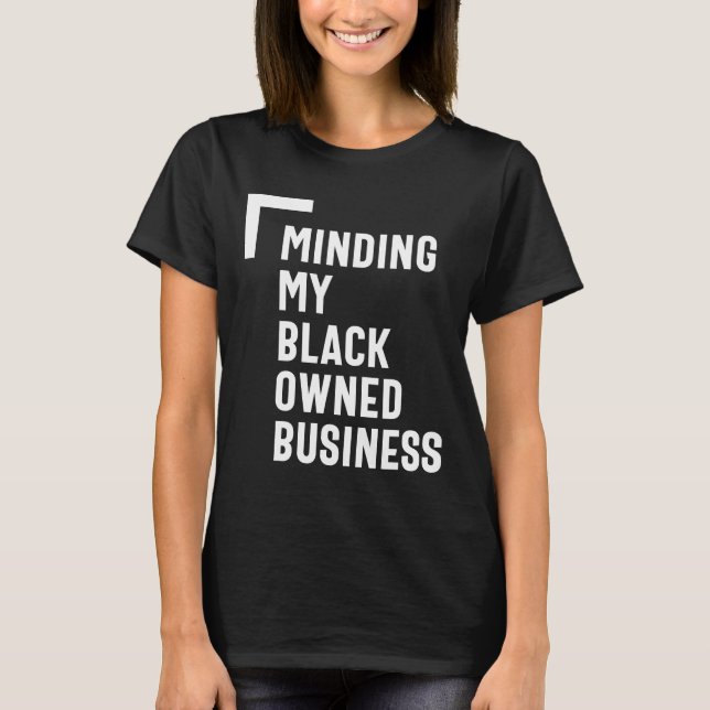 Minding My Black Owned Business Shirt Entrepreneur (Front)