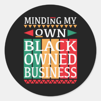 Minding My Own Black Owned Business For An Entrepr Classic Round Sticker