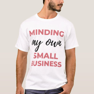 Minding My Own Small Business 2 T-Shirt