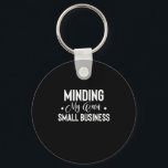 Minding My Own Small Business Funny Entrepreneur Key Ring<br><div class="desc">s</div>
