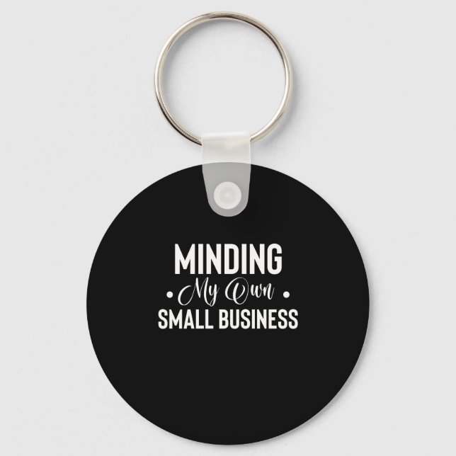 Minding My Own Small Business Funny Entrepreneur Key Ring (Front)