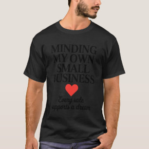 Minding My Own Small Business Heart Quote Design T-Shirt