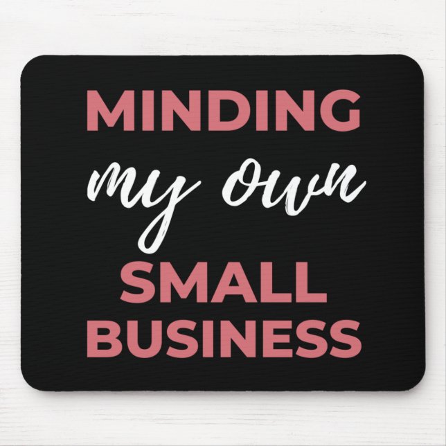 Minding My Own Small Business Mouse Pad (Front)