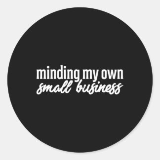 Minding My Own Small Business Owner Ceo Entreprene Classic Round Sticker