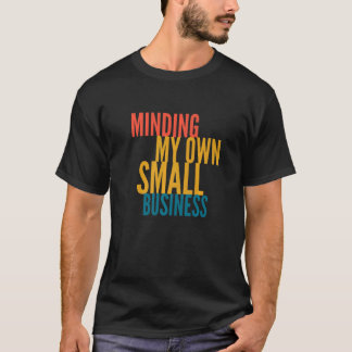 Minding My Own Small Business T-Shirt