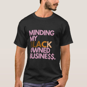 Minding My Owned Black Business T-Shirt