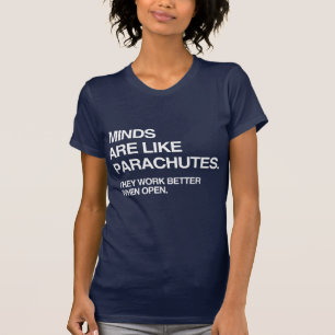 MINDS ARE LIKE PARACHUTES T-Shirt