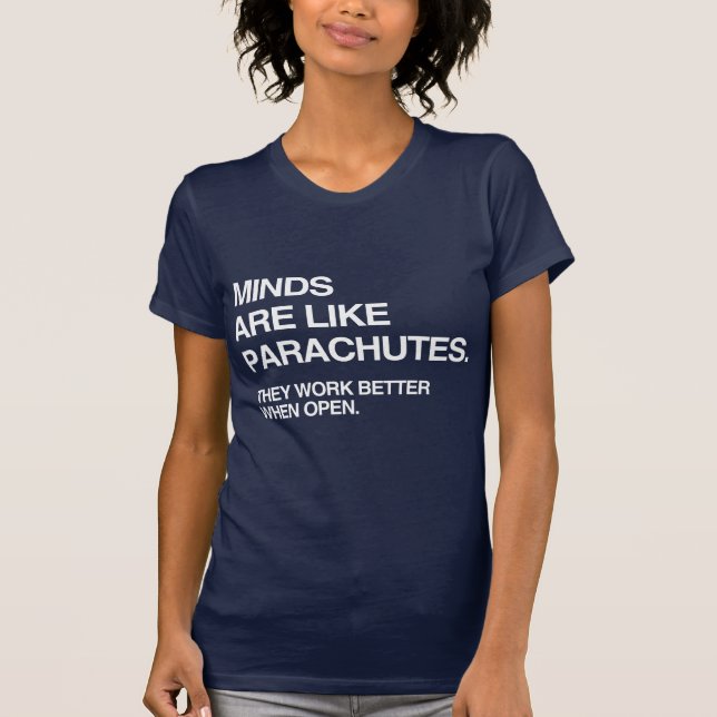 MINDS ARE LIKE PARACHUTES T-Shirt (Front)