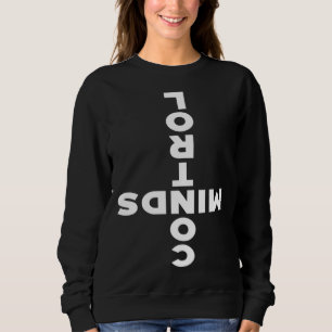 MINDS CONTROL for Hot Girl Or Hot Boy Sweatshirt