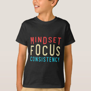 Mindset Mindset Focus Consistency Motivational T-Shirt