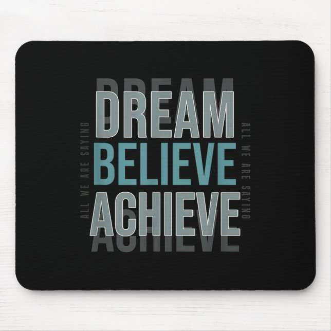 Mindset Motivational Quote _ Dream Believe Achieve Mouse Pad (Front)