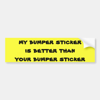 Mine is better than your's bumper sticker