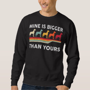 Mine Is Bigger Than Your Great Dane Mastiff Mum D Sweatshirt