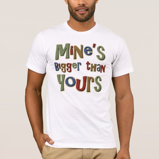 Mine is Bigger than Yours T-Shirt (Front)