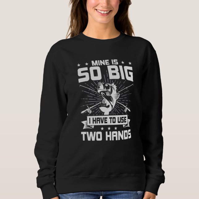 Mine Is So Big Trout Fly Fishing Sweatshirt (Front)