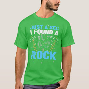 Minerals Collecting Just A Sec I Found A Rock T-Shirt