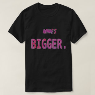 Mines bigger shirt