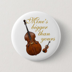 Mine's bigger than yours - string players 6 cm round badge