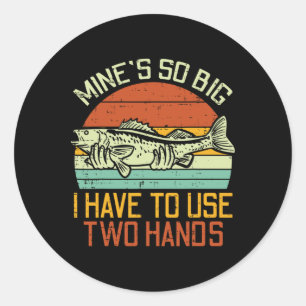 Mines So Big I Have To Use 2 Hands Fish Funny Fish Classic Round Sticker