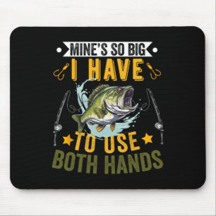 Mine's So Big I Have To Use Two Hands Fisher Fishi Mouse Pad