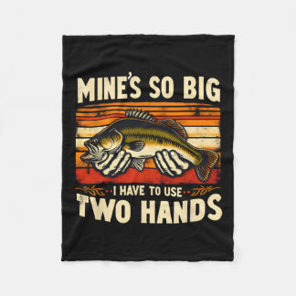 Mine's So Big I Have To Use Two Hands Fisherman Fi Fleece Blanket