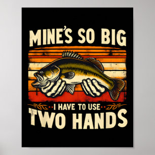 Mine's So Big I Have To Use Two Hands Fisherman Fi Poster