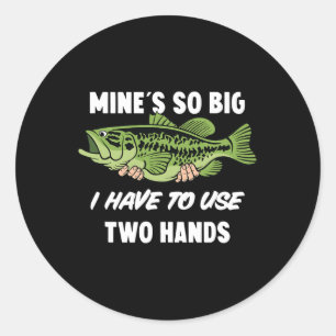 Mine's So Big I Have To Use Two Hands Funny B Fish Classic Round Sticker