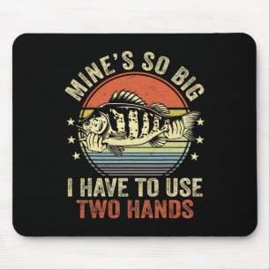 Mines So Big I Have To Use Two Hands Funny Byb Fis Mouse Pad