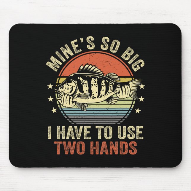Mines So Big I Have To Use Two Hands Funny Byb Fis Mouse Pad (Front)