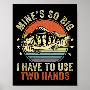 Mines So Big I Have To Use Two Hands Funny Byb Fis Poster