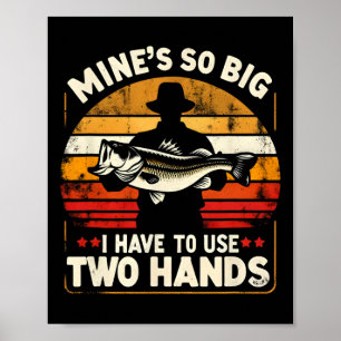 Mine's So Big I Have To Use Two Hands Funny Fishin Poster