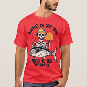 Mine's So Big I Have to Use Two Hands Funny Skelet T-Shirt