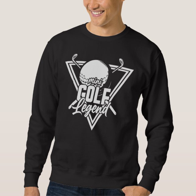 Mini Golf Legend Golfer Golfing Swing Putter Hole  Sweatshirt (Front)